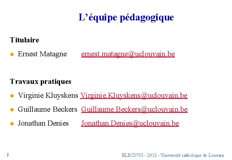 L’équipe pédagogique Titulaire l Ernest Matagne ernest. matagne@uclouvain. be Travaux pratiques 2 l Virginie