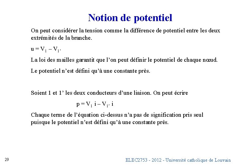 Notion de potentiel On peut considérer la tension comme la différence de potentiel entre