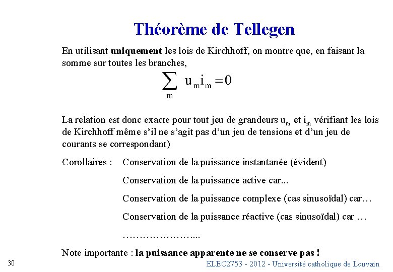 Théorème de Tellegen En utilisant uniquement les lois de Kirchhoff, on montre que, en