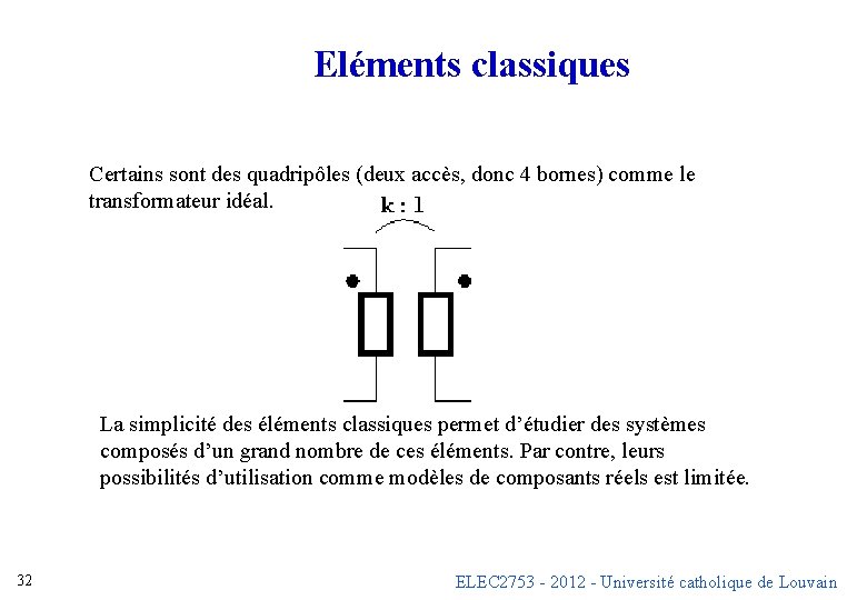 Eléments classiques Certains sont des quadripôles (deux accès, donc 4 bornes) comme le transformateur