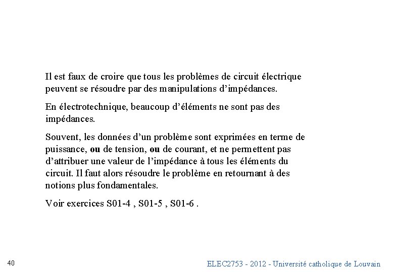 Il est faux de croire que tous les problèmes de circuit électrique peuvent se