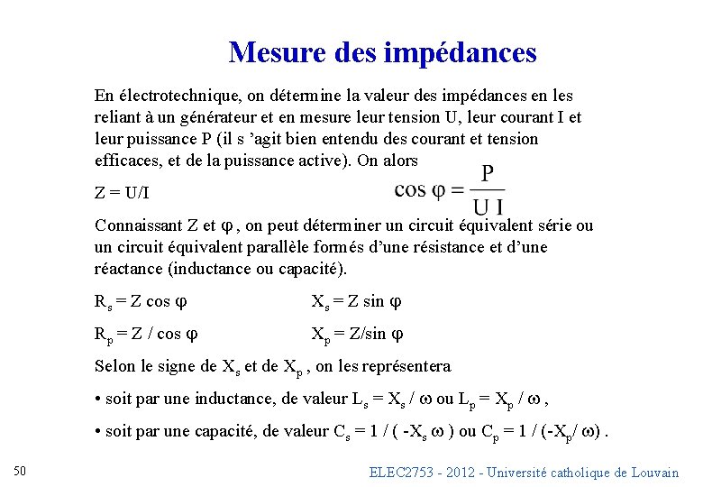 Mesure des impédances En électrotechnique, on détermine la valeur des impédances en les reliant