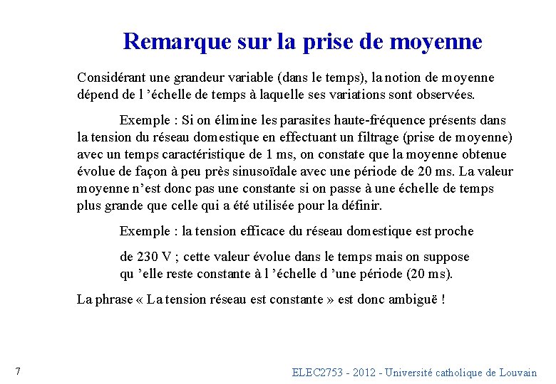 Remarque sur la prise de moyenne Considérant une grandeur variable (dans le temps), la