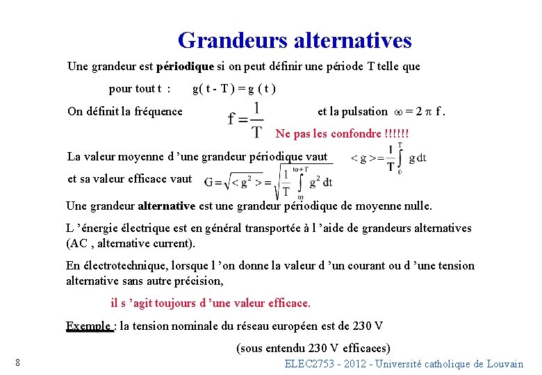 Grandeurs alternatives Une grandeur est périodique si on peut définir une période T telle