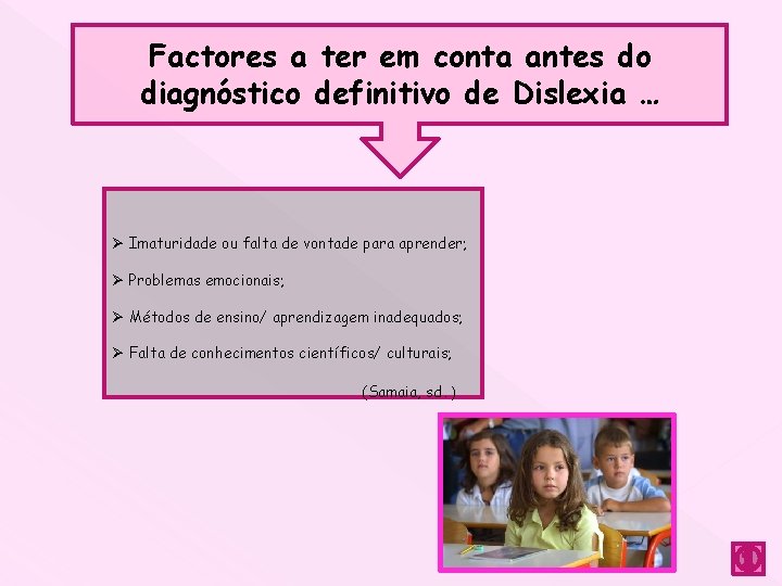 Factores a ter em conta antes do diagnóstico definitivo de Dislexia … Ø Imaturidade