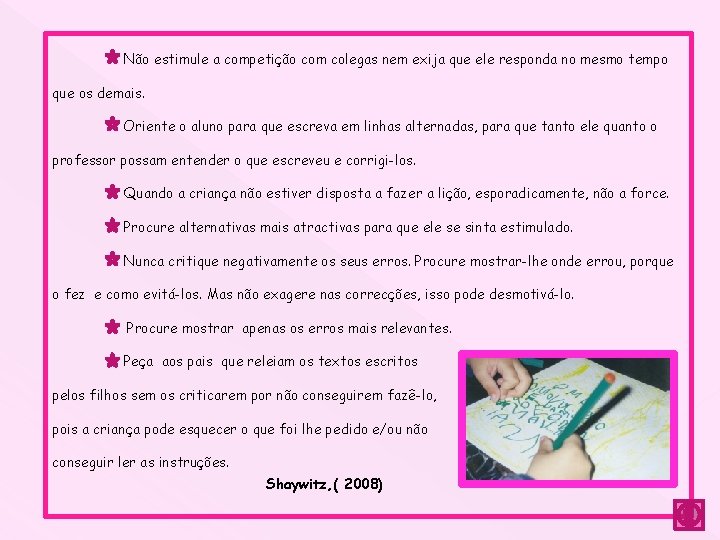 Não estimule a competição com colegas nem exija que ele responda no mesmo tempo