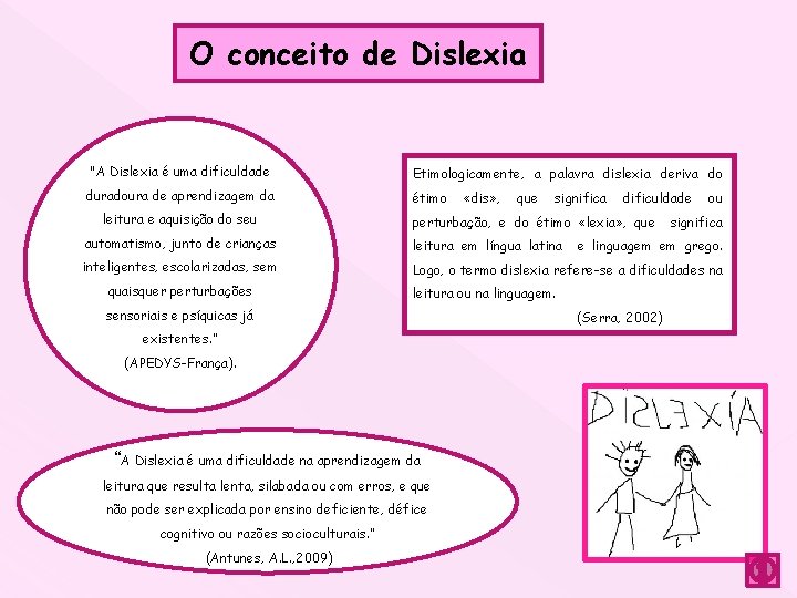 O conceito de Dislexia "A Dislexia é uma dificuldade duradoura de aprendizagem da leitura