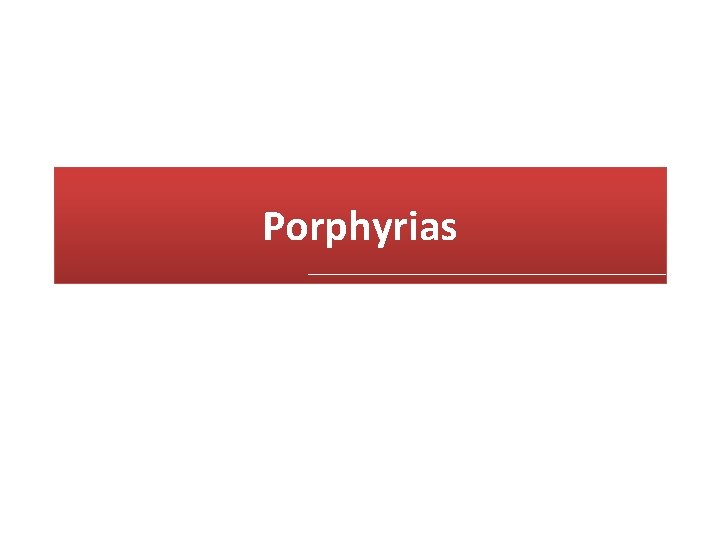 Porphyrias 