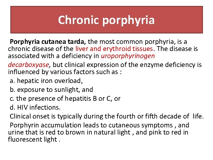 Chronic porphyria Porphyria cutanea tarda, the most common porphyria, is a chronic disease of