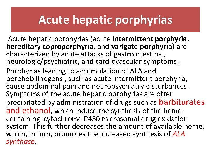 Acute hepatic porphyrias (acute intermittent porphyria, hereditary coproporphyria, and varigate porphyria) are characterized by
