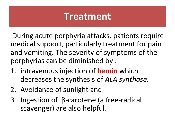 Treatment During acute porphyria attacks, patients require medical support, particularly treatment for pain and