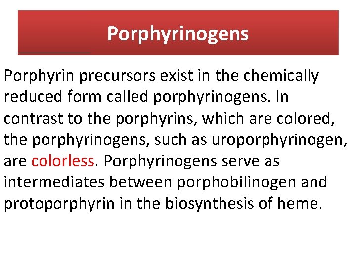 Porphyrinogens Porphyrin precursors exist in the chemically reduced form called porphyrinogens. In contrast to