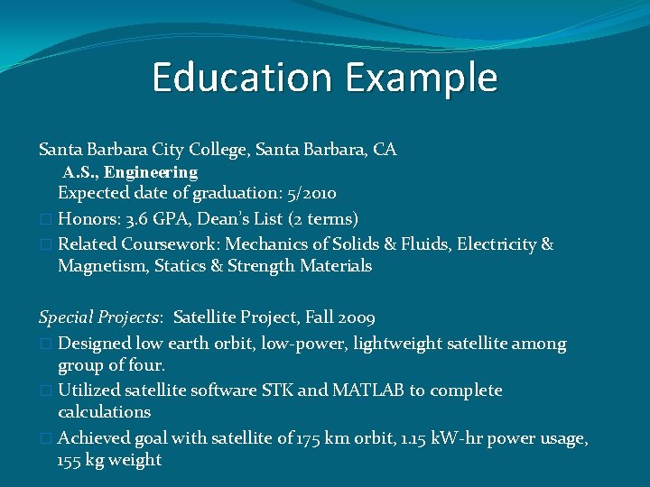 Education Example Santa Barbara City College, Santa Barbara, CA A. S. , Engineering Expected