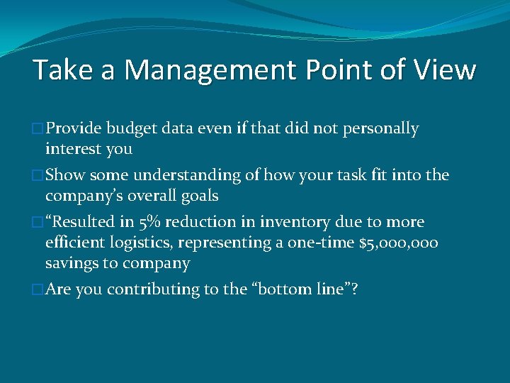 Take a Management Point of View � Provide budget data even if that did
