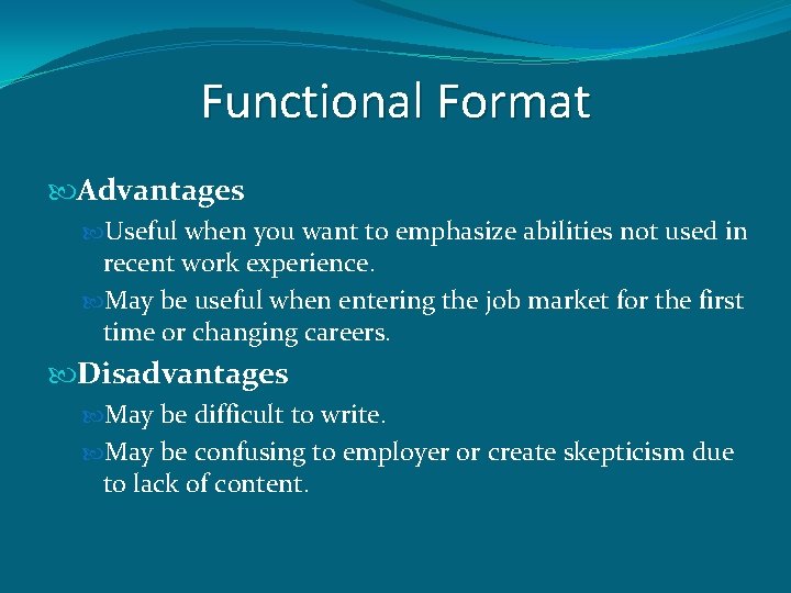 Functional Format Advantages Useful when you want to emphasize abilities not used in recent