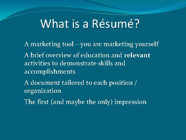 What is a Résumé? • A marketing tool – you are marketing yourself •