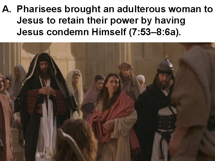 A. Pharisees brought an adulterous woman to Jesus to retain their power by having A. Pharisees brought an adulterous woman to Jesus to retain their power by having