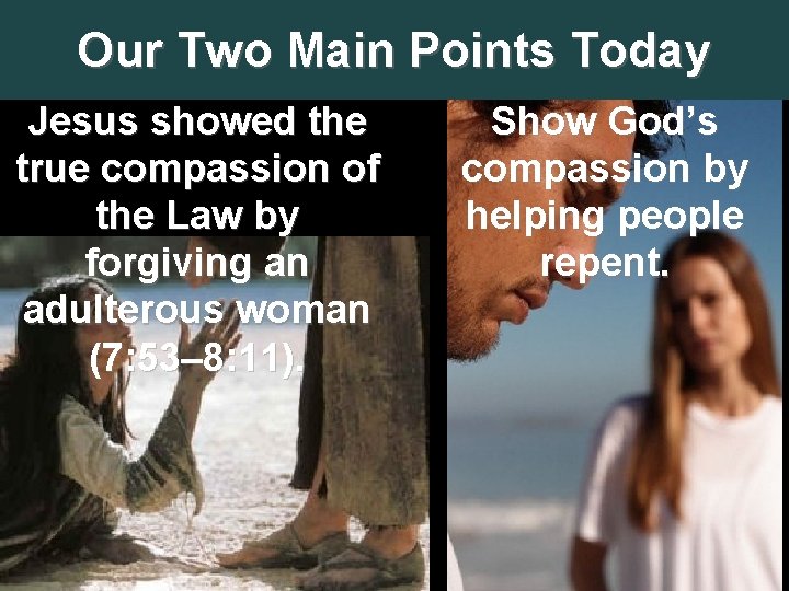 Our Two Main Points Today Jesus showed the true compassion of the Law by Our Two Main Points Today Jesus showed the true compassion of the Law by