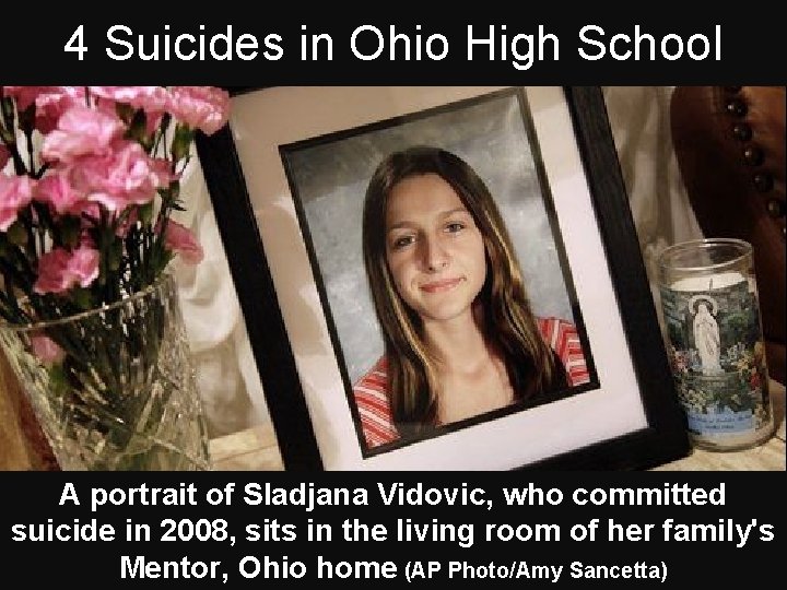 4 Suicides in Ohio High School A portrait of Sladjana Vidovic, who committed suicide 4 Suicides in Ohio High School A portrait of Sladjana Vidovic, who committed suicide