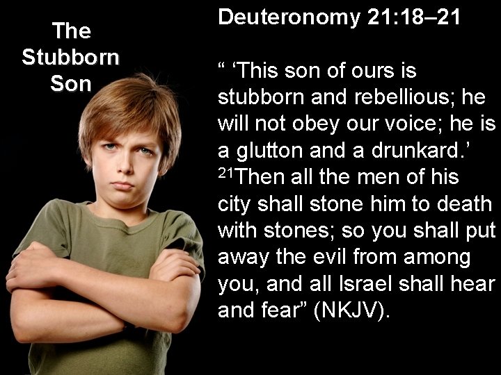 The Stubborn Son Deuteronomy 21: 18– 21 “ ‘This son of ours is stubborn The Stubborn Son Deuteronomy 21: 18– 21 “ ‘This son of ours is stubborn