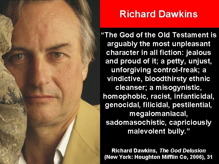 Richard Dawkins “The God of the Old Testament is arguably the most unpleasant character Richard Dawkins “The God of the Old Testament is arguably the most unpleasant character