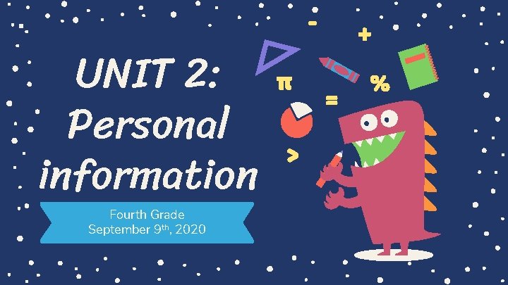 UNIT 2: Personal information Fourth Grade September 9 th, 2020 