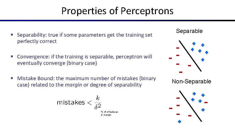 Properties of Perceptrons § Separability: true if some parameters get the training set perfectly