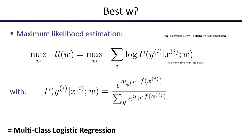 Best w? § Maximum likelihood estimation: *naïve bayes p(x, y; w) – generative /with