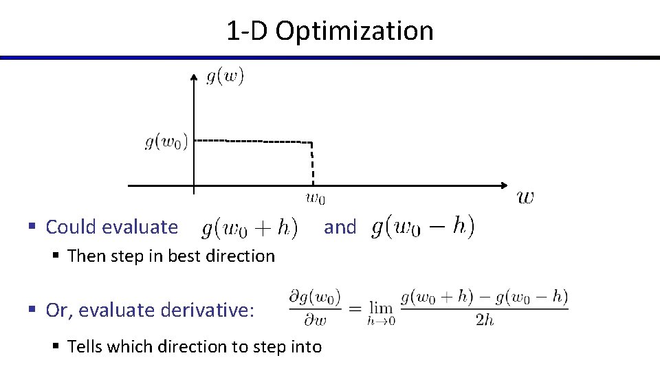 1 -D Optimization § Could evaluate § Then step in best direction § Or,