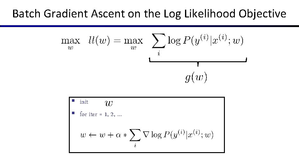 Batch Gradient Ascent on the Log Likelihood Objective § init § for iter =