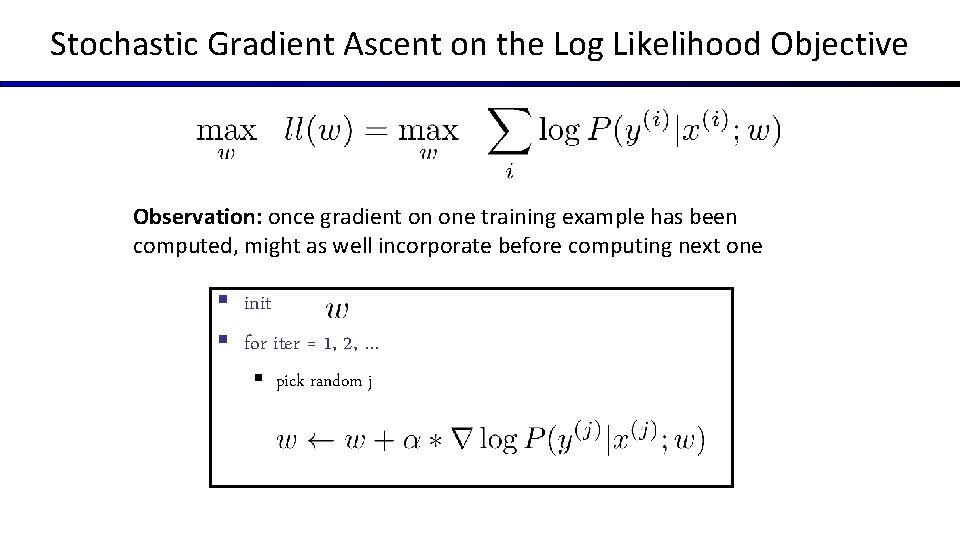 Stochastic Gradient Ascent on the Log Likelihood Objective Observation: once gradient on one training