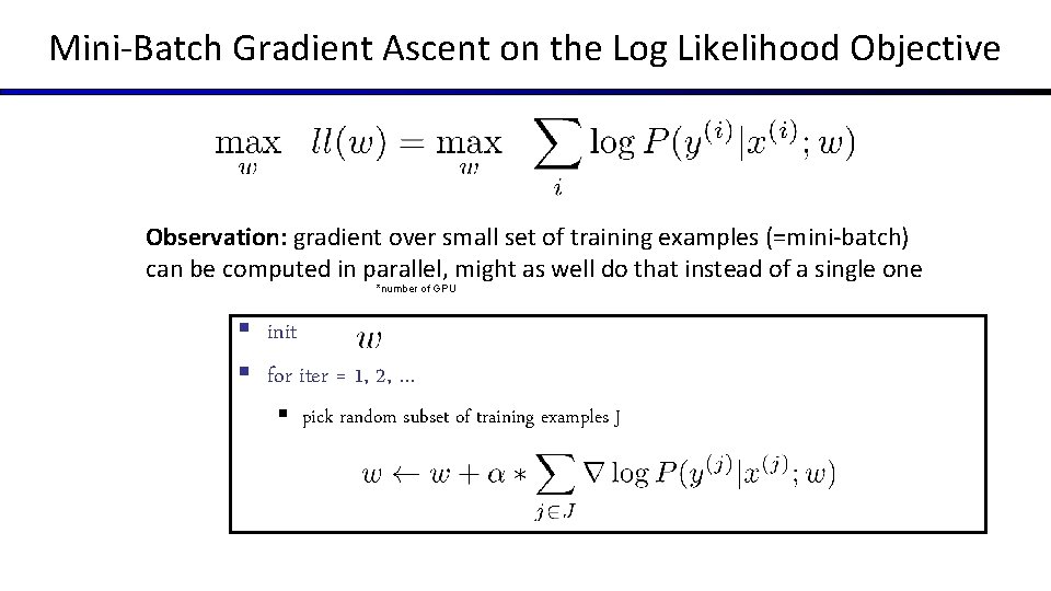 Mini-Batch Gradient Ascent on the Log Likelihood Objective Observation: gradient over small set of