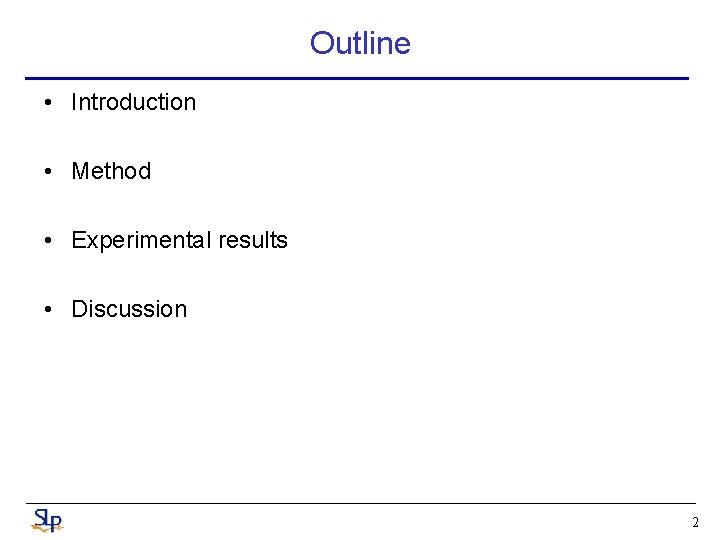 Outline • Introduction • Method • Experimental results • Discussion 2 Outline • Introduction • Method • Experimental results • Discussion 2