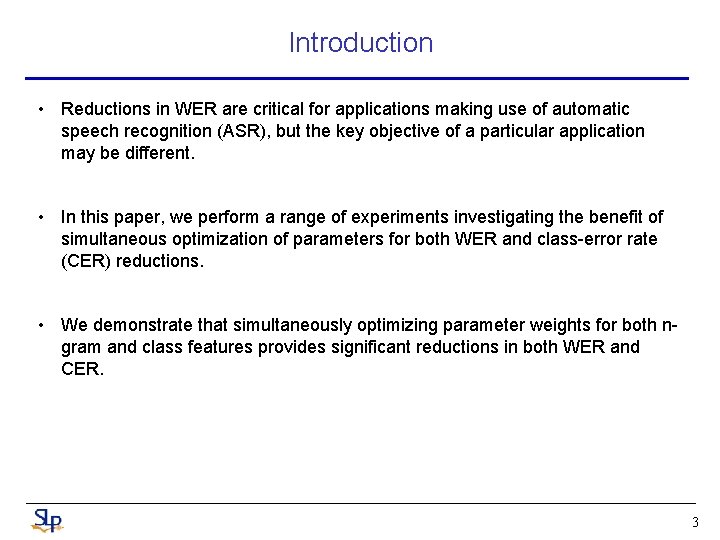 Introduction • Reductions in WER are critical for applications making use of automatic speech Introduction • Reductions in WER are critical for applications making use of automatic speech