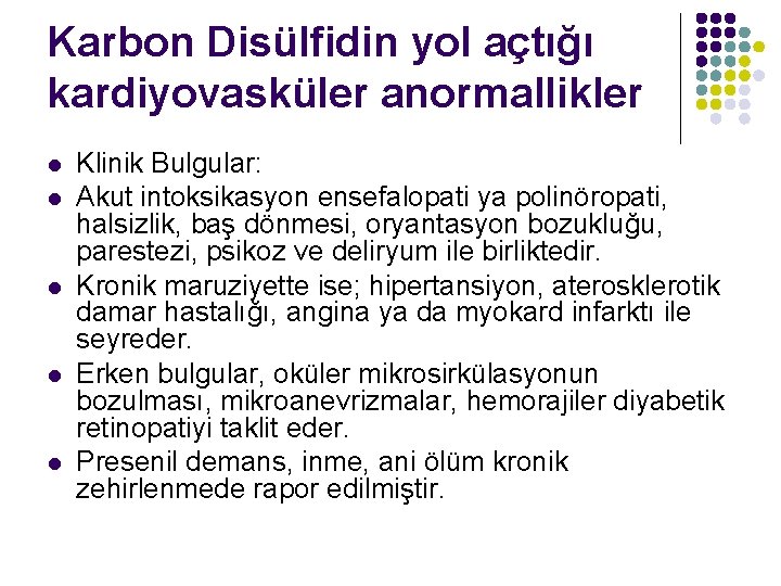 Karbon Disülfidin yol açtığı kardiyovasküler anormallikler l l l Klinik Bulgular: Akut intoksikasyon ensefalopati