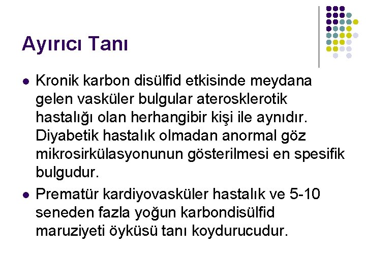 Ayırıcı Tanı l l Kronik karbon disülfid etkisinde meydana gelen vasküler bulgular aterosklerotik hastalığı