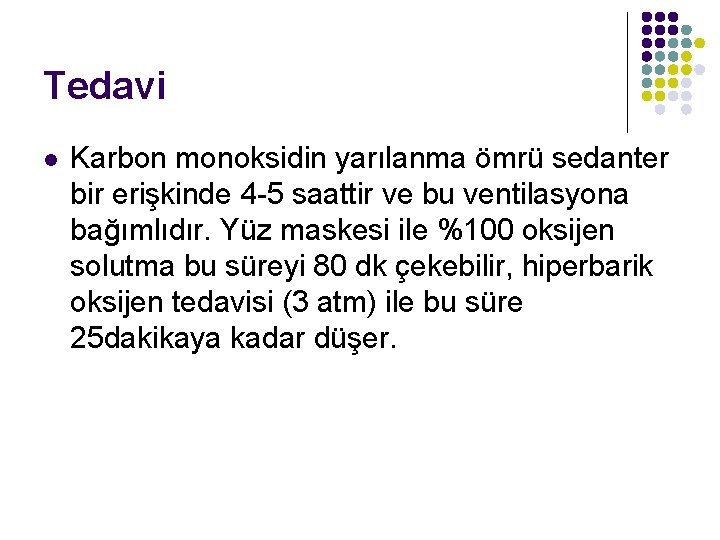 Tedavi l Karbon monoksidin yarılanma ömrü sedanter bir erişkinde 4 -5 saattir ve bu Tedavi l Karbon monoksidin yarılanma ömrü sedanter bir erişkinde 4 -5 saattir ve bu