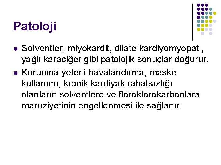 Patoloji l l Solventler; miyokardit, dilate kardiyomyopati, yağlı karaciğer gibi patolojik sonuçlar doğurur. Korunma