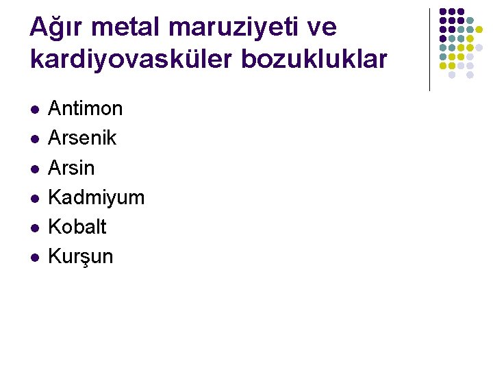 Ağır metal maruziyeti ve kardiyovasküler bozukluklar l l l Antimon Arsenik Arsin Kadmiyum Kobalt