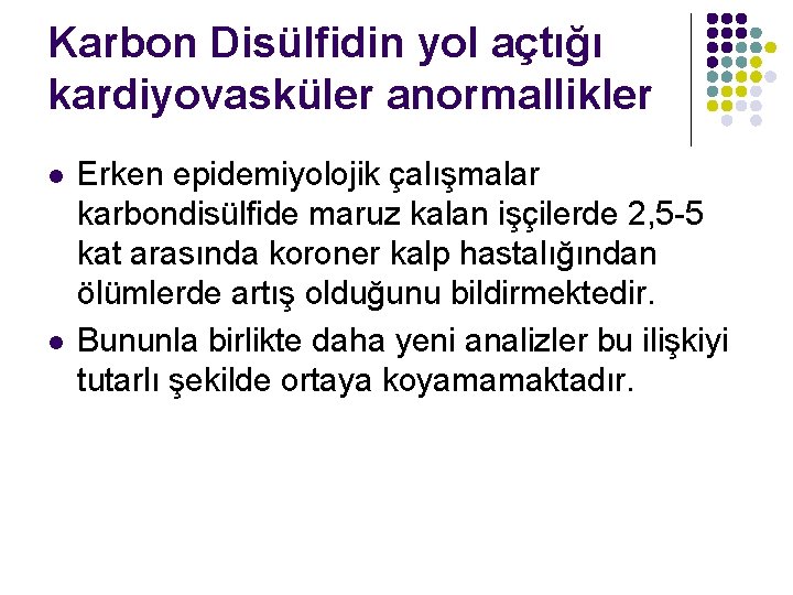 Karbon Disülfidin yol açtığı kardiyovasküler anormallikler l l Erken epidemiyolojik çalışmalar karbondisülfide maruz kalan