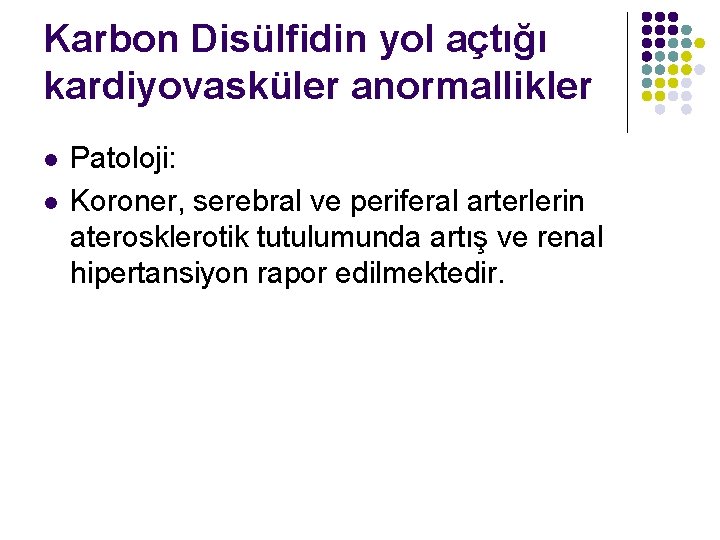 Karbon Disülfidin yol açtığı kardiyovasküler anormallikler l l Patoloji: Koroner, serebral ve periferal arterlerin