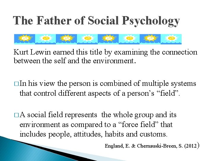 The Father of Social Psychology Kurt Lewin earned this title by examining the connection