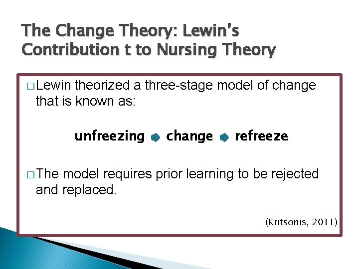 The Change Theory: Lewin’s Contribution t to Nursing Theory � Lewin theorized a three-stage