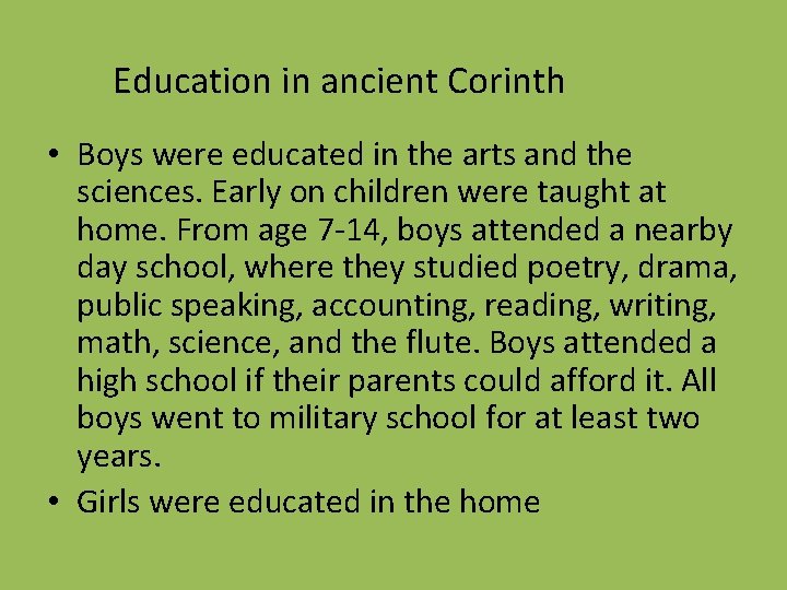 Education in ancient Corinth • Boys were educated in the arts and the sciences.