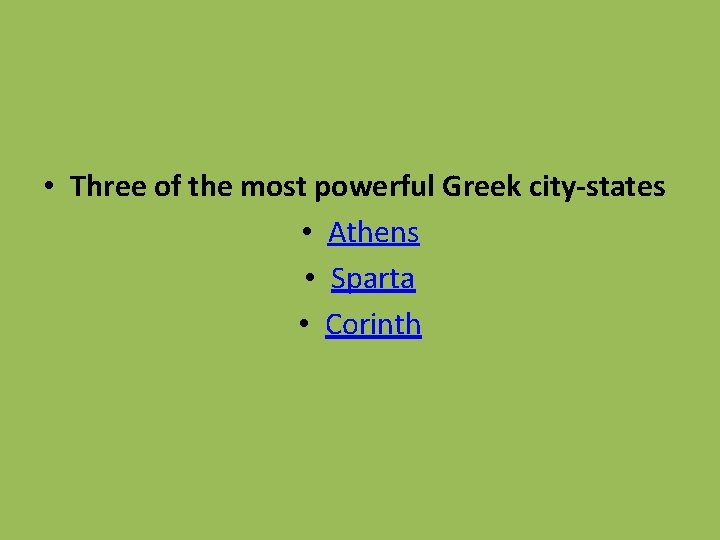  • Three of the most powerful Greek city-states • Athens • Sparta •