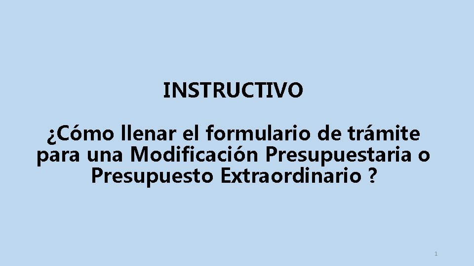 INSTRUCTIVO ¿Cómo llenar el formulario de trámite para una Modificación Presupuestaria o Presupuesto Extraordinario