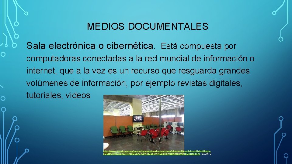 MEDIOS DOCUMENTALES Sala electrónica o cibernética. Está compuesta por computadoras conectadas a la red