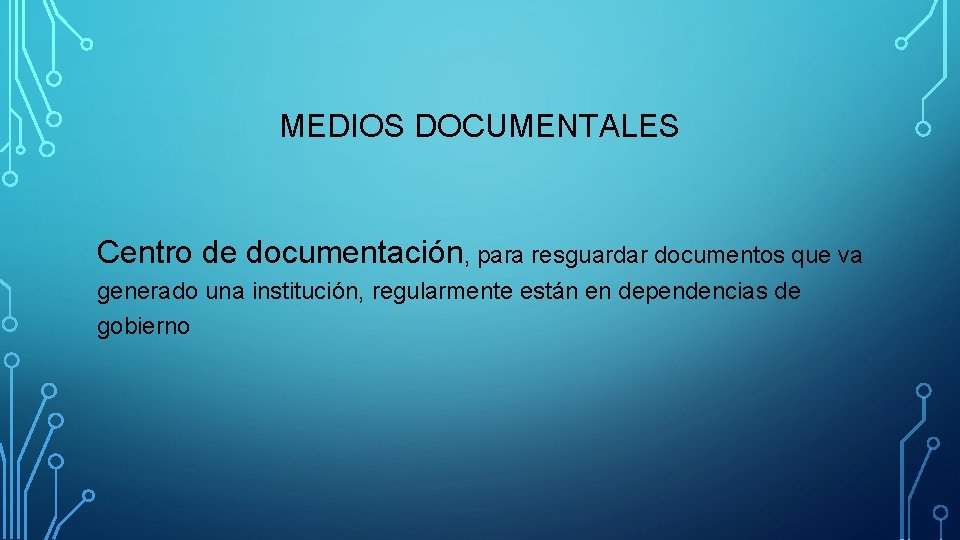 MEDIOS DOCUMENTALES Centro de documentación, para resguardar documentos que va generado una institución, regularmente