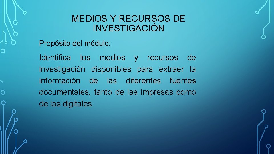MEDIOS Y RECURSOS DE INVESTIGACIÓN Propósito del módulo: Identifica los medios y recursos de