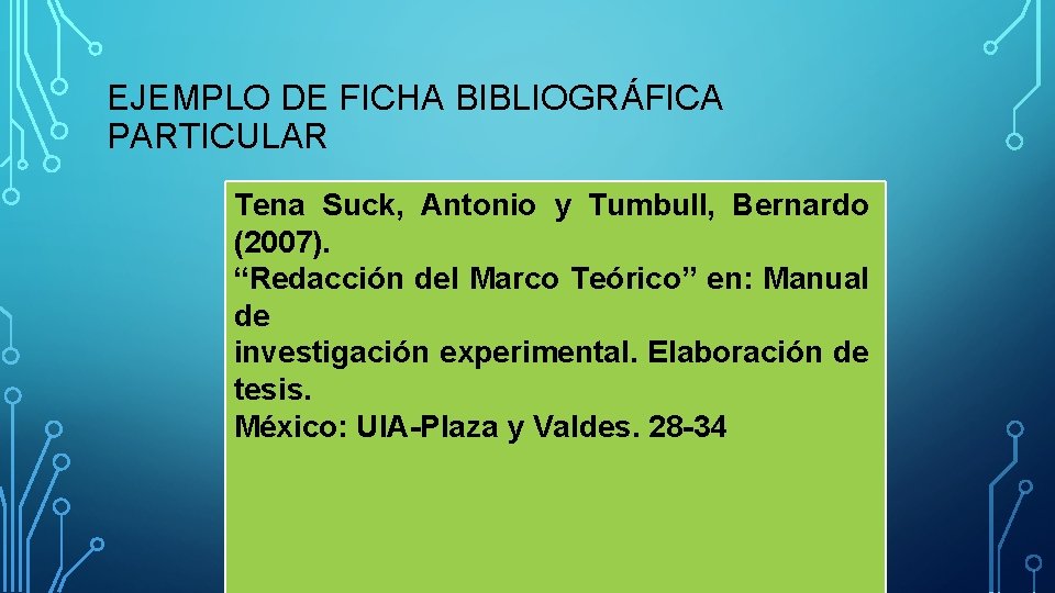 EJEMPLO DE FICHA BIBLIOGRÁFICA PARTICULAR Tena Suck, Antonio y Tumbull, Bernardo (2007). “Redacción del